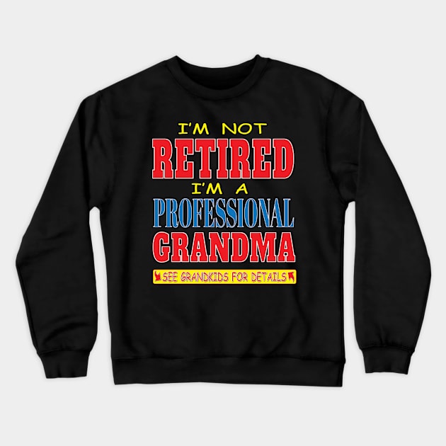 I'm not Retired I'm a Professional Grandma See Grandkids for Details Funny Retirement Crewneck Sweatshirt by Envision Styles